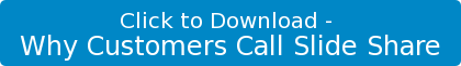 Click to Download - Why Customers Call Slide Share